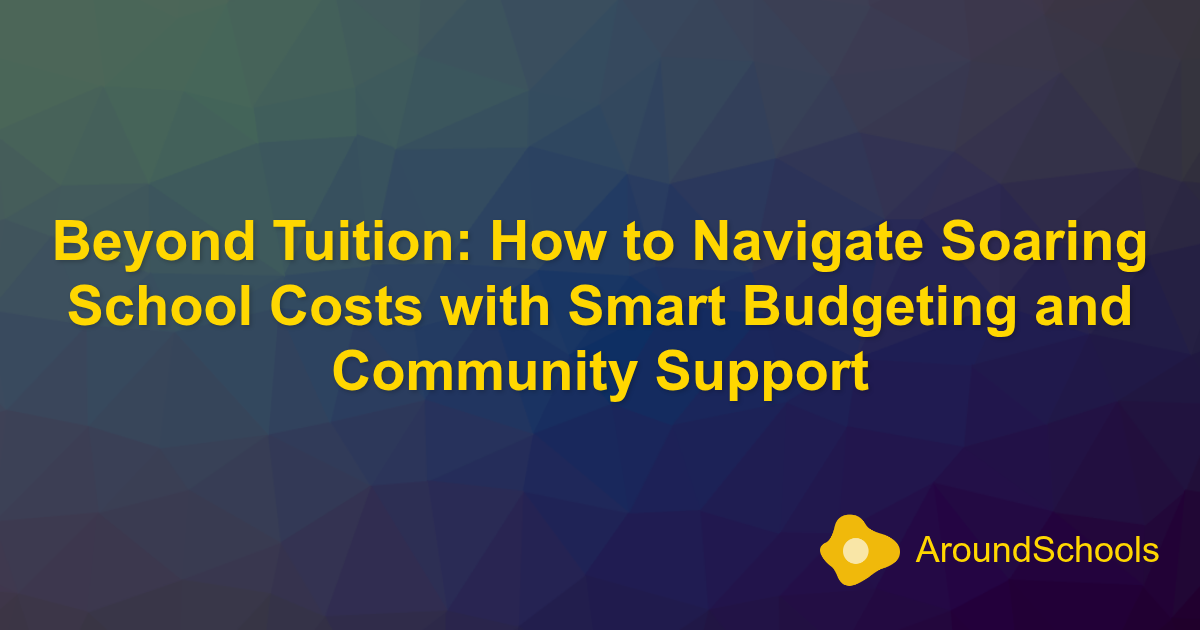 Beyond Tuition: How to Navigate Soaring School Costs with Smart Budgeting and Community Support